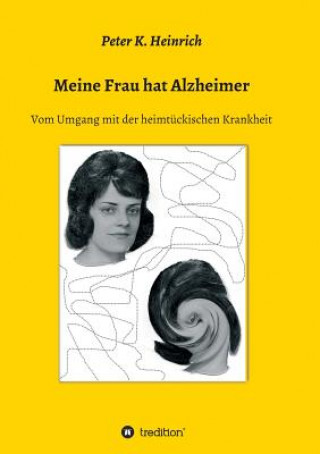 Kniha Meine Frau Hat Alzheimer Peter K. Heinrich