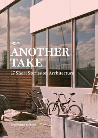 Carte Another Take: 17 Short Stories on Architecture Benjamin Muschg