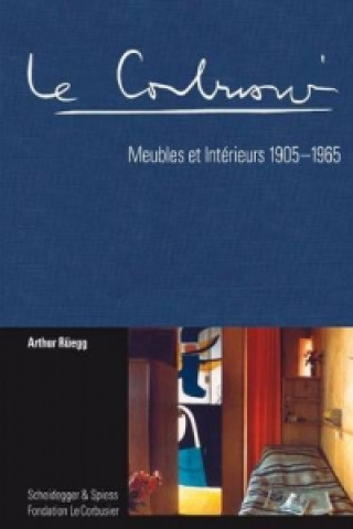 Kniha Corbusier: Meubles Et Interieurs 1905-1965 Arthur Rüegg