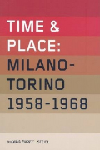 Książka Time and Place: Milano-Torino 1958-1968 Luca Massimo Barbero