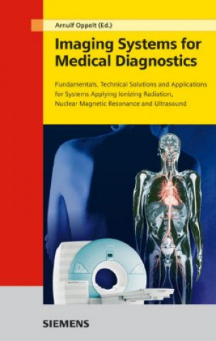 Carte Imaging Systems for Medical Diagnostics - Fundamentals, Technical Solutions and Applications  for Systems Applying Ionization Radiation 2e Arnulf Oppelt