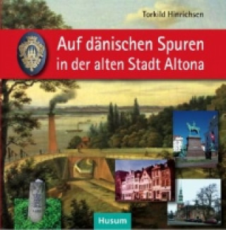 Książka Auf dänischen Spuren in der alten Stadt Altona Torkild Hinrichsen