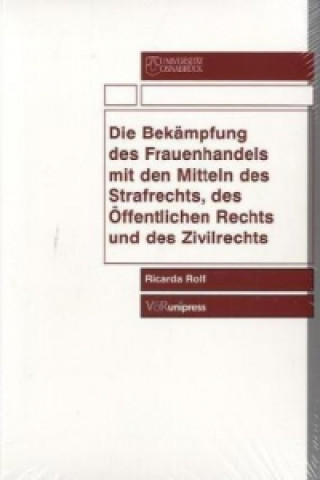 Könyv Bekampfung Des Frauenhandels Mit Den Mitteln Des Strafrechts, Des Offentlichen Rechts Und Des Zivilrechts Ricarda Rolf