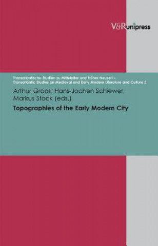 Kniha Topographies of the Early Modern City Arthur Groos