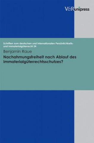 Kniha Nachahmungsfreiheit Nach Ablauf Des Immaterialguterrechtsschutzes? Benjamin Raue