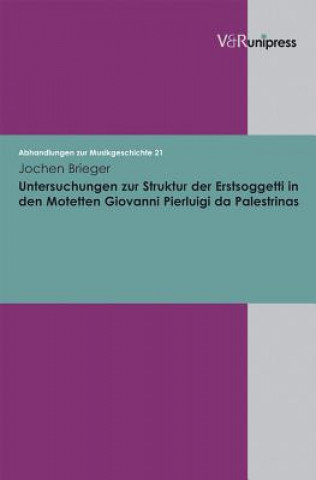 Kniha Untersuchungen Zur Struktur Der Erstsoggetti in Den Motetten Giovanni Pierluigi Da Palestrinas Jochen Brieger