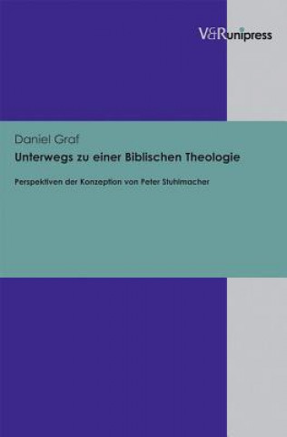 Kniha Unterwegs Zu Einer Biblischen Theologie Daniel Graf
