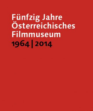 Książka Funfzig Jahre OEsterreichisches Filmmuseum, 1964-2014 Alexander Horwath