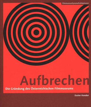 Kniha Aufbrechen (German-language Edition) - Die Grundung des OEsterreichischen Filmmuseums Eszter Kondor