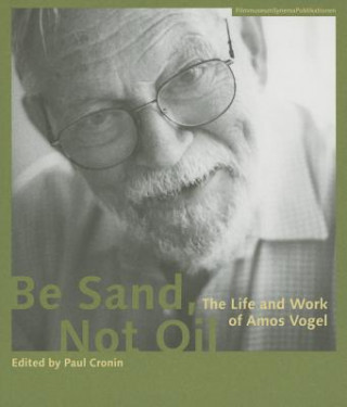 Libro Be Sand, Not Oil - The Life and Work of Amos Vogel Paul Cronin