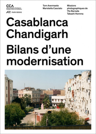 Kniha Casablanca and Chandigarh - Comment les Architectes, Les experts, Les politiciens, Les Institutions Internationales et Les Citoyens Tom Avermaete