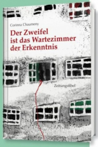 Kniha Der Zweifel ist das Wartezimmer der Erkenntnis Corinna Chaumeny