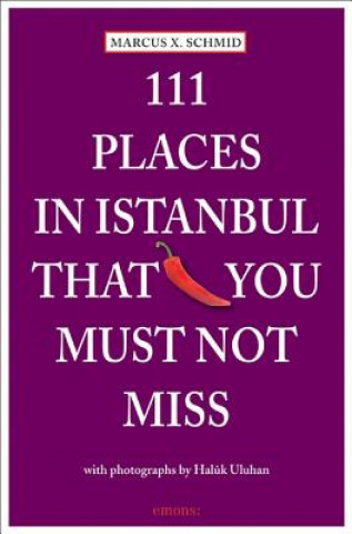 Kniha 111 Places in Istanbul That You Must Not Miss Marcus X. Schmid