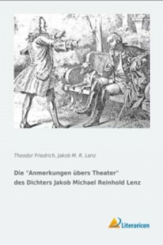 Kniha Die Anmerkungen übers Theater des Dichters Jakob Michael Reinhold Lenz Theodor Friedrich