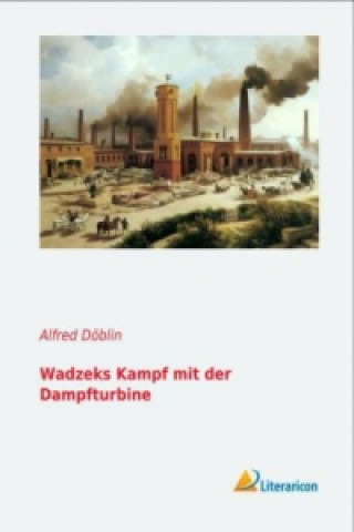 Kniha Wadzeks Kampf mit der Dampfturbine Alfred Döblin