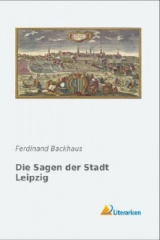 Kniha Die Sagen der Stadt Leipzig Ferdinand Backhaus