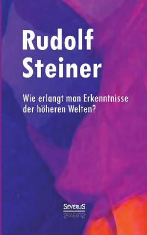 Buch Wie erlangt man Erkenntnisse der hoeheren Welten? Rudolf Steiner