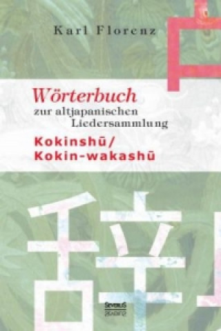 Könyv Wörterbuch zur altjapanischen Liedersammlung Kokinshu / Kokin-wakashu Karl Florenz