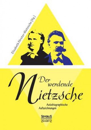 Carte werdende Nietzsche. Autobiografische Aufzeichnungen Elisabeth Förster-Nietzsche