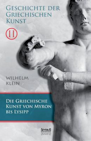 Könyv Geschichte der Griechischen Kunst. Band 2 Wilhelm Klein