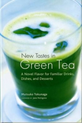 Carte New Tastes In Green Tea: A Novel Flavoring For Familiar Drinks, Dishes And Deserts Mitsuko Tokunaga