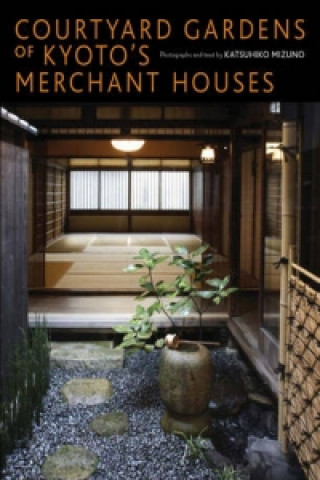 Carte Courtyard Gardens Of Kyoto's Merchant Houses Katsuhiko Mizuno