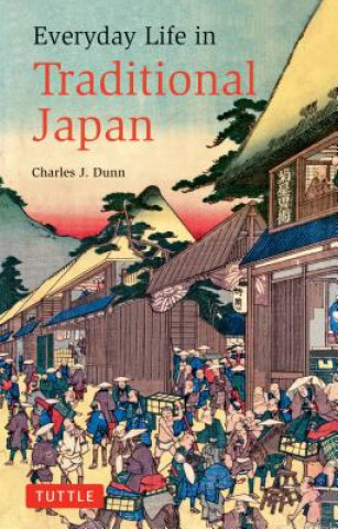 Kniha Everyday Life in Traditional Japan Charles J Dunn