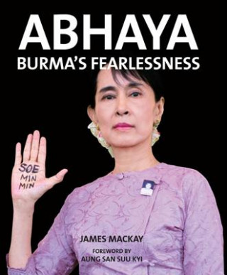 Kniha Abhaya: Burmas Fearlessness James Mackay