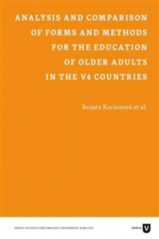 Kniha Analysis and Comparison of Forms and Methods for the Education of Older Adults in the V4 Countries Renata Kocianová