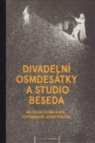 Kniha Divadelní osmdesátky a Studio Beseda Miloslav Klíma