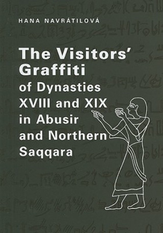 Könyv Visitors' Graffiti of Dynasties XVIII and XIX in Abusir and Saqqara Hana Navrátilová