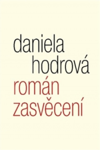 Kniha Román zasvěcení Daniela Hodrová
