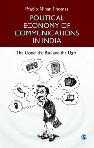 Kniha Political Economy of Communications in India Pradip Ninan Thomas