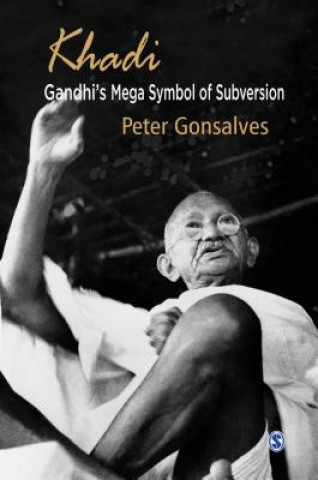 Kniha Khadi: Gandhi's Mega Symbol of Subversion Peter Gonsalves