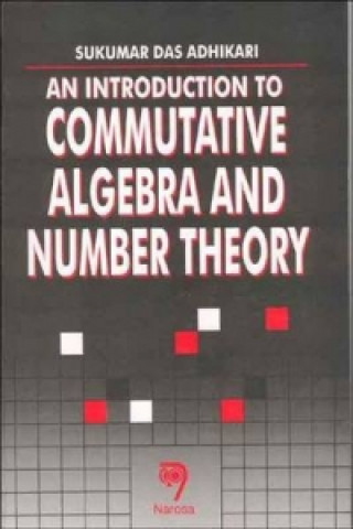 Carte Introduction to Commutative Algebra and Number Theory Sadhan D. Adhikari