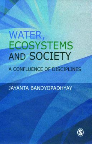 Könyv Water, Ecosystems and Society Jayanta Bandyopadhyay