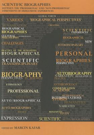 Kniha Scientific Biographies - Between the `Professional` and `Non-Professional` Dimensions of Humanistic Experiences Marcin Kafar