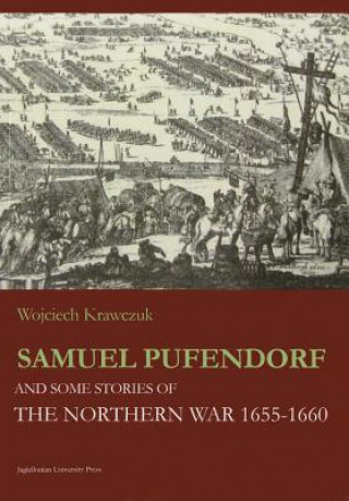 Book Samuel Pufendorf and Some Stories of the Northern War 1655-1660 Wojciech Krawczuk