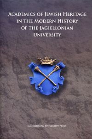 Knjiga Academics of Jewish Origin in the History of the Jagiellonian University Wieslaw Kozub