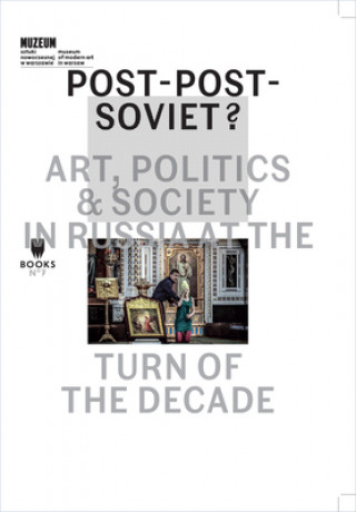 Libro Post-Post-Soviet? - Art, Politics and Society in Russia at the Turn of the Decade Marta Dziewanska