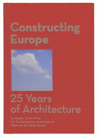 Carte Constructing Europe. 25 Years of Architecture Diane Gray