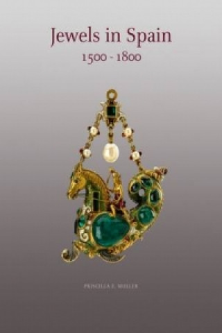 Kniha Jewels in Spain 1500 - 1800 Priscilla E. Muller