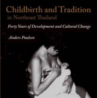 Könyv Childbirth and Tradition in Northeast Thailand Anders Poulsen