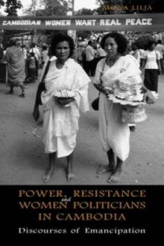 Knjiga Power, Resistance and Women Politicians in Cambodia Mona Lilja