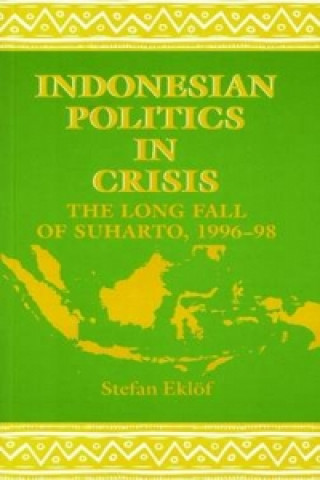 Kniha Indonesian Politics In Crisis  1996-98 Stefan Eklof