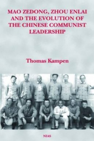 Kniha Mao Zedong, Zhou Enlai and the Evolution of the Chinese Communist Leadership Thomas Kampen
