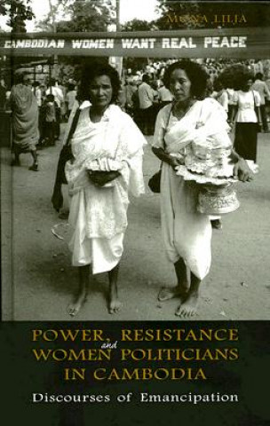 Könyv Power, Resistance and Women Politicians in Cambodia Mona Lilja