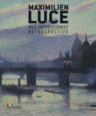 Kniha Maximilien Luce, Neo-Impressionist: A Retrospective Marina Ferretti Bocquillon