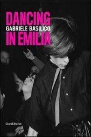 Kniha Gabriele Basilico: Dancing in Emilia Silvia Ferrari