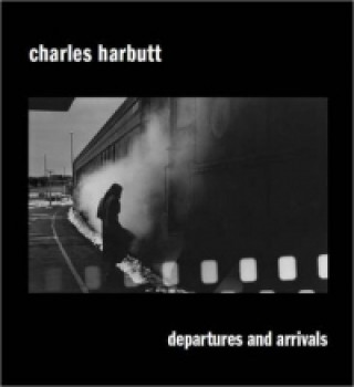 Könyv Departures and Arrivals Charles Harbutt
